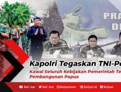 Kapolri Tegaskan TNI-Polri Kawal Seluruh Kebijakan Pemerintah Terkait Pembangunan Papua