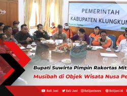 Bupati Suwirta Pimpin Rakortas Mitigasi Musibah di Objek Wisata Nusa Penida