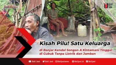 Kisah Pilu! Satu Keluarga di Banjar Kendal Songan A Kintamani Tinggal di Gubuk Tanpa Listrik dan Jamban