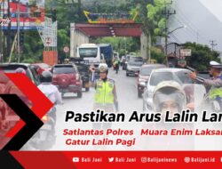 Pastikan Arus Lalin Lancar, Satlantas Polres Muara Enim Laksanakan Gatur Lalin Pagi