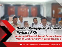 Nomor Pengajuan Permohonan Perkara PKN tentang Uji Materi Syarat Capres Sama Dengan Nomor Urut Partai PKN yakni Nomor 9