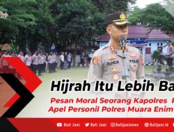 Hijrah Itu Lebih Baik, Pesan Moral Seorang Kapolres Pada Apel Personil Polres Muara Enim