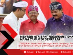 Menteri ATR/BPN: Tegaskan Tidak Ada Mafia Tanah Di Denpasar