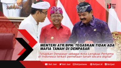 Menteri ATR/BPN: Tegaskan Tidak Ada Mafia Tanah Di Denpasar