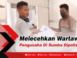 Melecehkan Wartawan, Pengusaha Di Sumba Dipolisikan