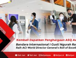 Kembali Dapatkan Penghargaan ASQ Award, Bandara Internasional I Gusti Ngurah Rai- Bali Raih ACI World Director General’s Roll of Excellence