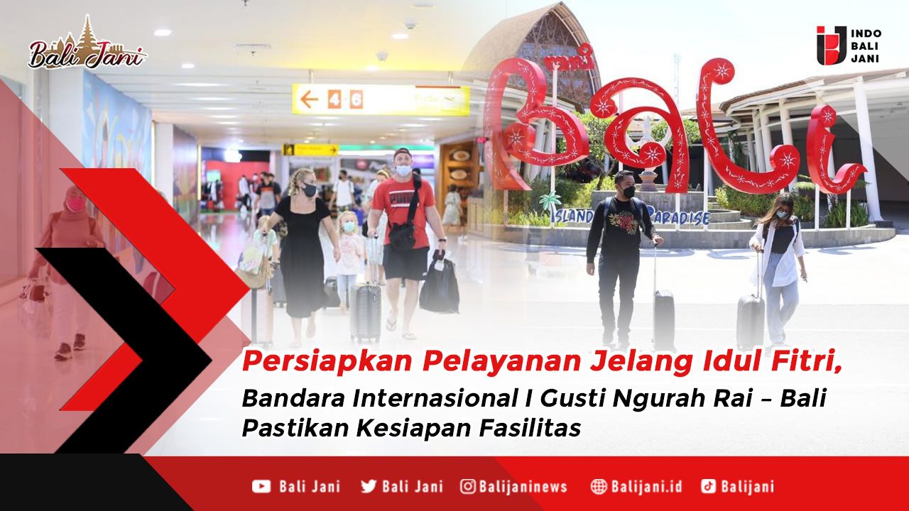 Persiapkan Pelayanan Jelang Idul Fitri Bandara Internasional I Gusti Ngurah Rai Bali Pastikan 1215