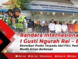 Bandara Internasional I Gusti Ngurah Rai – Bali Resmikan Posko Terpadu Idul Fitri, Pastikan Mudik Aman Berkesan