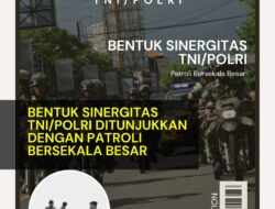 Bentuk Sinergitas TNI/Polri Ditunjukkan Dengan Patroli Bersekala Besar