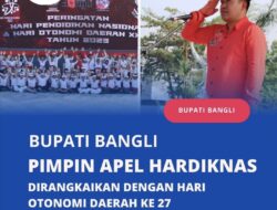 Bupati Bangli Pimpin Apel Hardiknas, Dirangkaikan Dengan Hari Otonomi Daerah Ke 27