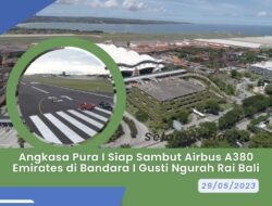 Angkasa Pura I Siap Sambut Airbus A380 Emirates di Bandara I Gusti Ngurah Rai Bali