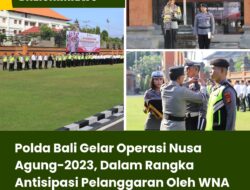 Polda Bali Gelar Operasi Nusa Agung-2023, Dalam Rangka Antisipasi Pelanggaran Oleh WNA