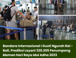 Bandara Internasional I Gusti Ngurah Rai – Bali, Prediksi Layani 320.205 Penumpang Momen Hari Raya Idul Adha 2023