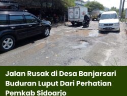 Jalan Rusak di Desa Banjarsari Buduran Luput Dari Perhatian Pemkab Sidoarjo