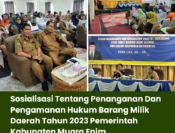 Sosialisasi Tentang Penanganan Dan Pengamanan Hukum Barang Milik Daerah Tahun 2023 Pemerintah Kabupaten Muara Enim