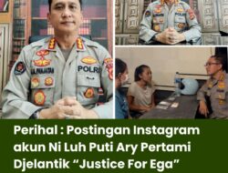 Perihal : Postingan Instagram akun Ni Luh Puti Ary Pertami Djelantik “Justice For Ega”