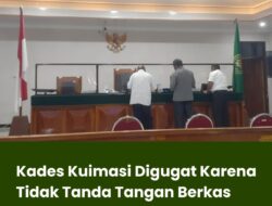 Kades Kuimasi Digugat Karena Tidak Tanda Tangan Berkas