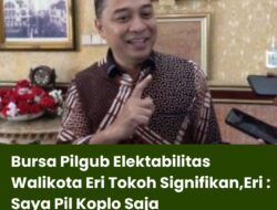 Bursa Pilgub Elektabilitas Walikota Eri Tokoh Signifikan, Eri : Saya Pil Koplo Saja