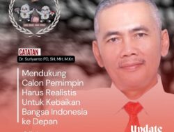 Mendukung Calon Pemimpin Harus Realistis Untuk Kebaikan Bangsa Indonesia ke Depan