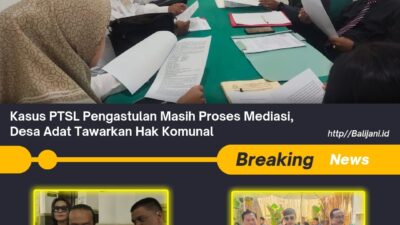 Kasus PTSL Pengastulan Masih Proses Mediasi, Desa Adat Tawarkan Hak Komunal