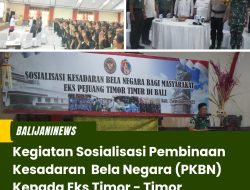 Kegiatan Sosialisasi Pembinaan Kesadaran Bela Negara (PKBN) Kepada Eks Timor – Timor