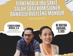 Terkendala Ibu Sakit, Salah Satu Komisioner Bawaslu Buleleng Mundur