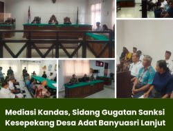 Mediasi Kandas, Sidang Gugatan Sanksi Kesepekang Desa Adat Banyuasri Lanjut