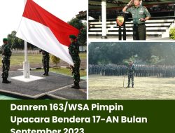 Danrem 163/WSA Pimpin Upacara Bendera 17-AN Bulan September 2023