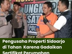 Pengusaha Properti Sidoarjo di Tahan Karena Gadaikan Sertifikat Perumahan