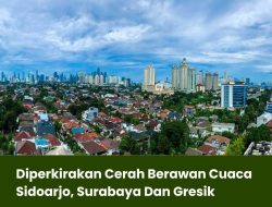 Diperkirakan Cerah Berawan Cuaca Sidoarjo, Surabaya dan Gresik