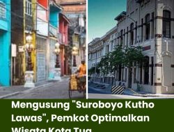 Mengusung “Suroboyo Kutho Lawas”, Pemkot Optimalkan Wisata Kota Tua