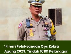 14 hari Pelaksanaan Ops Zebra Agung 2023, Tindak 18101 Pelanggar