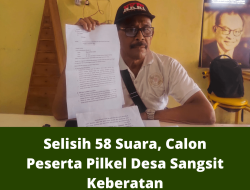 Selisih 58 Suara, Calon Peserta Pilkel Desa Sangsit Keberatan