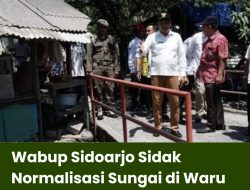 Wabup Sidoarjo Sidak Normalisasi Sungai di Waru