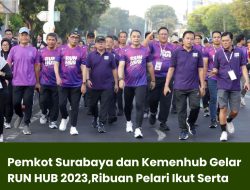 Pemkot Surabaya dan Kemenhub Gelar RUN HUB 2023,Ribuan Pelari Ikut Serta
