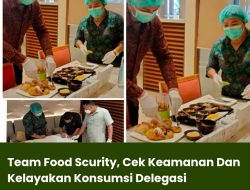 Team Food Scurity, Cek Keamanan Dan Kelayakan Konsumsi Delegasi
