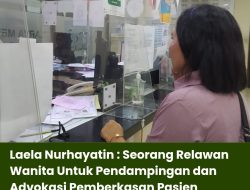 Laela Nurhayatin : Seorang Relawan Wanita Untuk Pendampingan dan Advokasi Pemberkasan Pasien