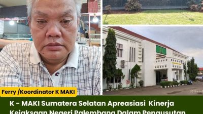 K – MAKI Sumatera Selatan Apreasiasi Kinerja Kejaksaan Negeri Palembang Dalam Pengusutan Dugaan Rekonstruksi Upaya Korupsi PT Sriwijaya Agro Industri