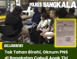 Tak Tahan Birahi, Oknum PNS di Bangkalan Cabuli Anak Tiri
