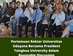 Pertemuan Rektor Universitas Udayana Bersama President Tsinghua University dalam Rountable Discussion