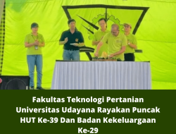 Fakultas Teknologi Pertanian Universitas Udayana Rayakan Puncak HUT Ke-39 Dan Badan Kekeluargaan Ke-29