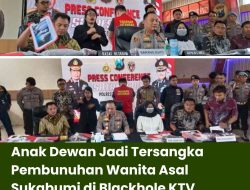 Anak Dewan Jadi Tersangka Pembunuhan Wanita Asal Sukabumi di Blackhole KTV