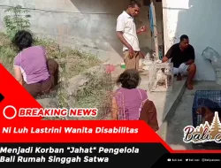 Ni Luh Lastrini Wanita Disabilitas Menjadi Korban “Jahat” Pengelola Bali Rumah Singgah Satwa