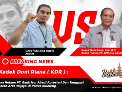 Kadek Doni Riana ( KDR ) : Kuasa Hukum PT. Bank Nur Abadi Apresiasi Dan Tanggapi Laporan Arka Wijaya Di Polres Buleleng