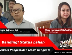Banding! Status Lahan Perkara Pengastulan Masih Sengketa