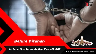 Belum Ditahan, Ini Peran Lima Tersangka Baru Kasus PT. DOK