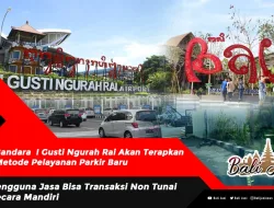 Bandara I Gusti Ngurah Rai Akan Terapkan Metode Pelayanan Parkir Baru, Pengguna Jasa Bisa Transaksi Non Tunai Secara Mandiri
