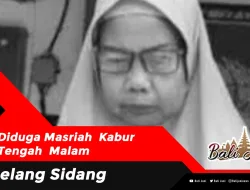 Diduga Masriah Kabur Tengah Malam, Jelang Sidang