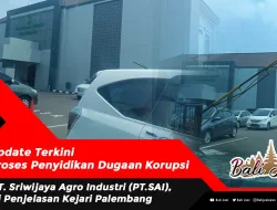 Update Terkini Proses Penyidikan Dugaan Korupsi PT. Sriwijaya Agro Industri (PT.SAI), Ini Penjelasan Kejari Palembang