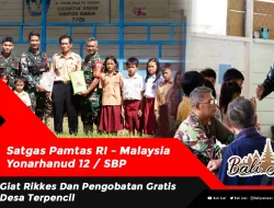 Satgas Pamtas RI – Malaysia Yonarhanud 12 / SBP Giat Rikkes Dan Pengobatan Gratis Desa Terpencil